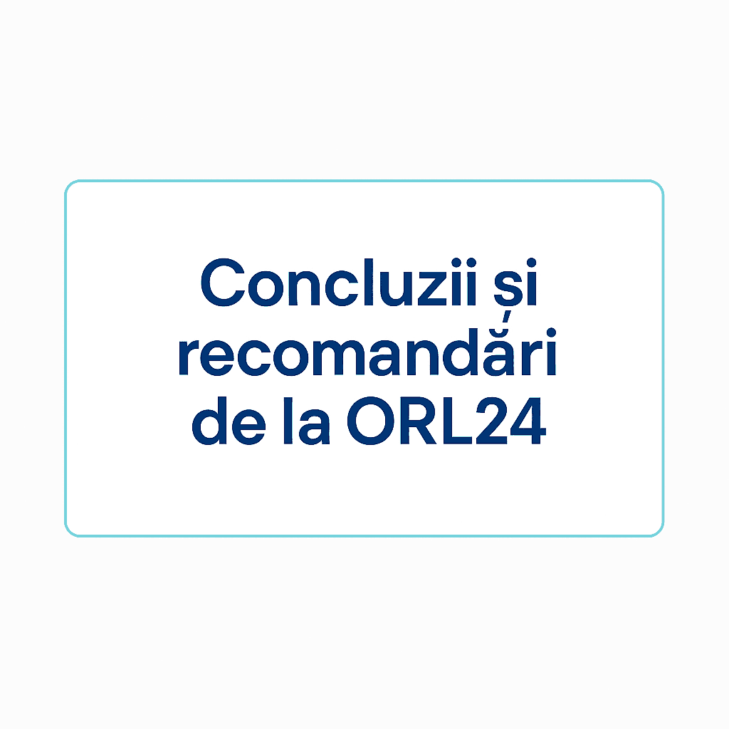 Concluzie și recomandări ORL24